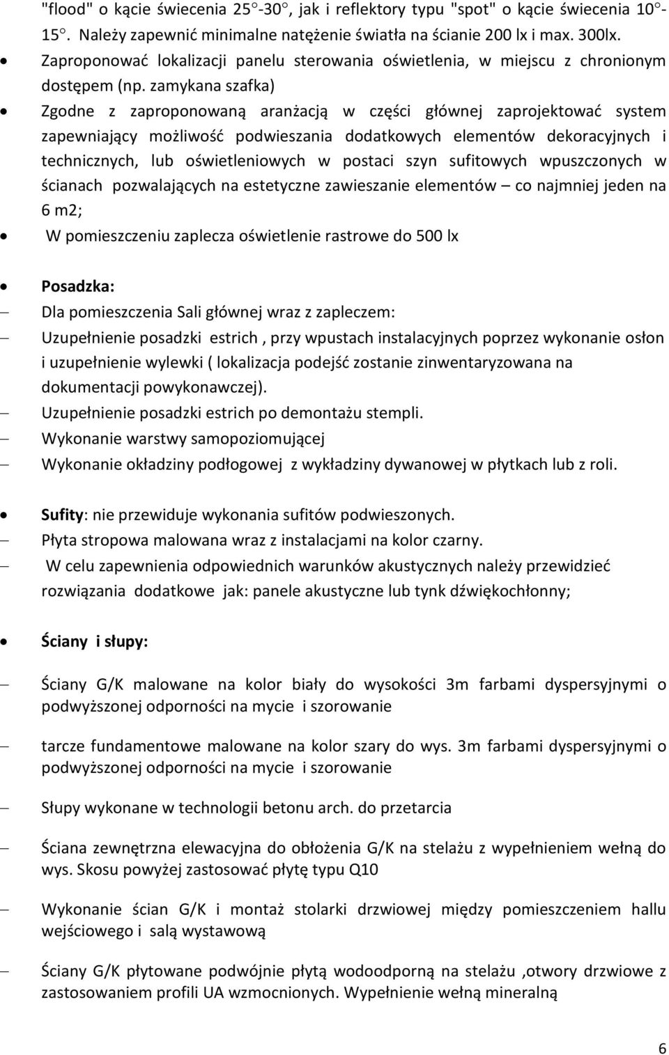 zamykana szafka) Zgodne z zaproponowaną aranżacją w części głównej zaprojektować system zapewniający możliwość podwieszania dodatkowych elementów dekoracyjnych i technicznych, lub oświetleniowych w