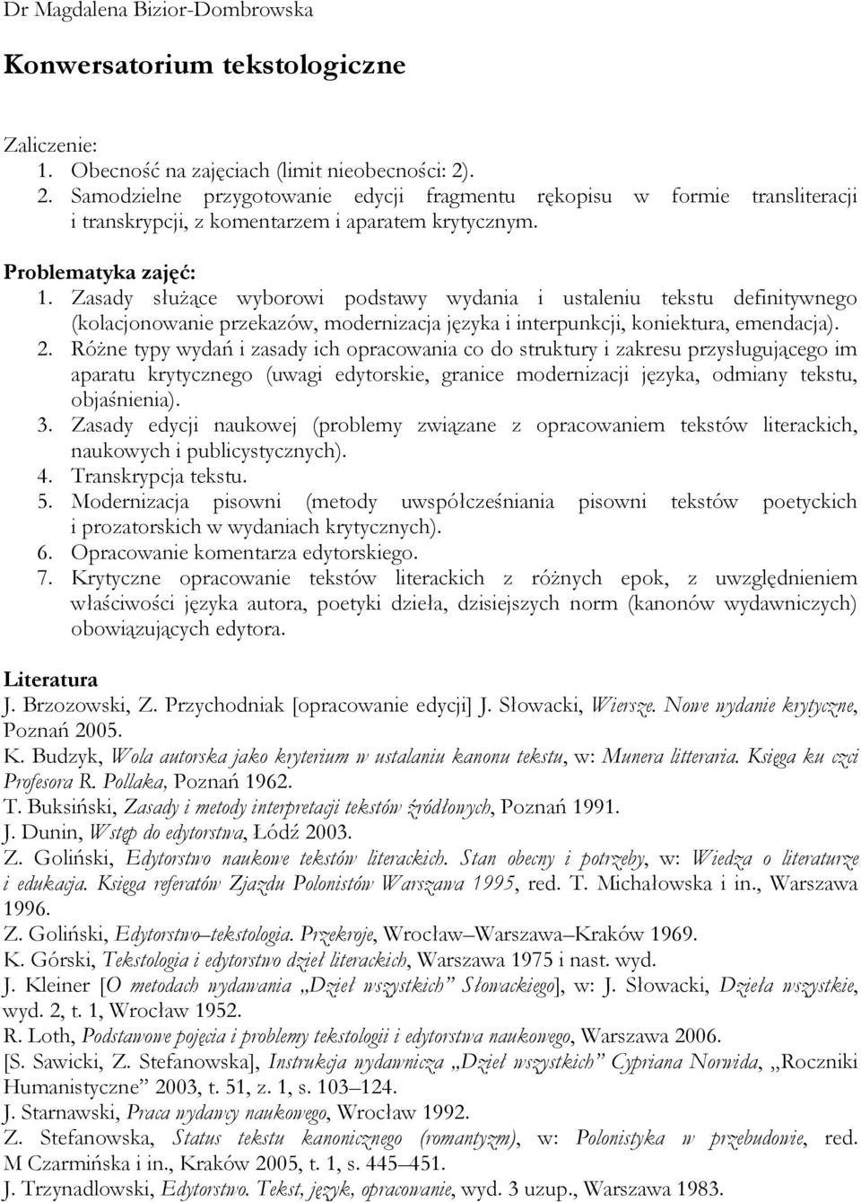 Zasady służące wyborowi podstawy wydania i ustaleniu tekstu definitywnego (kolacjonowanie przekazów, modernizacja języka i interpunkcji, koniektura, emendacja). 2.