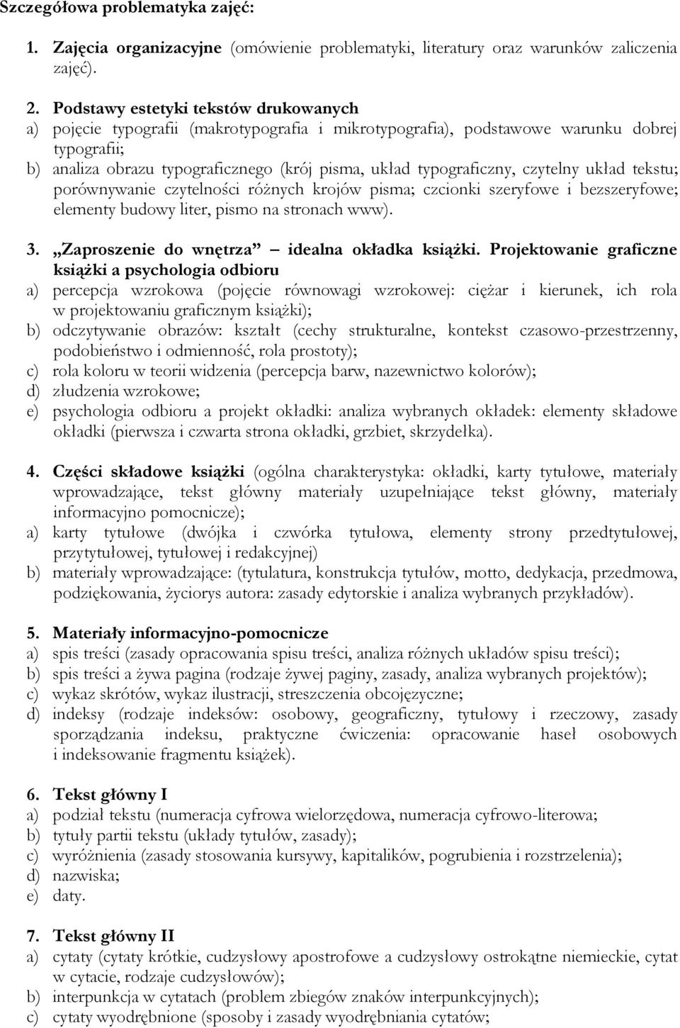 typograficzny, czytelny układ tekstu; porównywanie czytelności różnych krojów pisma; czcionki szeryfowe i bezszeryfowe; elementy budowy liter, pismo na stronach www). 3.