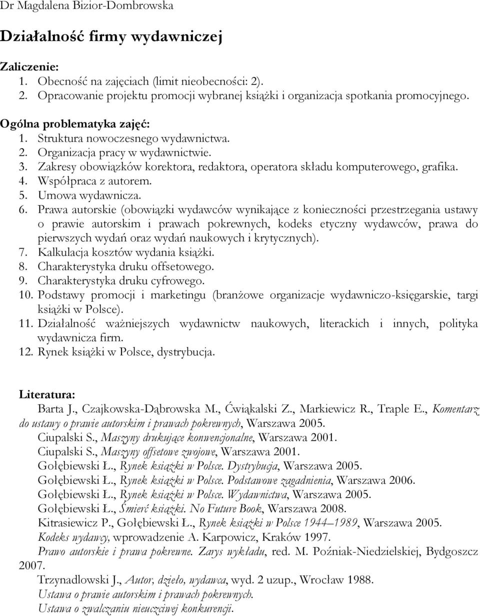 Zakresy obowiązków korektora, redaktora, operatora składu komputerowego, grafika. 4. Współpraca z autorem. 5. Umowa wydawnicza. 6.