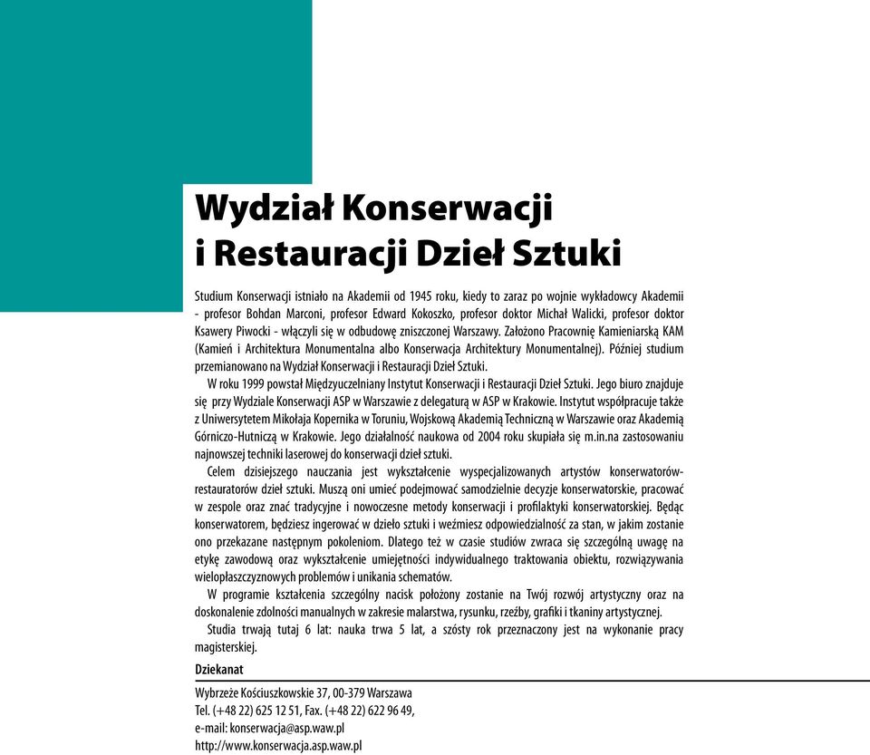 Założono Pracownię Kamieniarską KAM (Kamień i Architektura Monumentalna albo Konserwacja Architektury Monumentalnej). Później studium przemianowano na Wydział Konserwacji i Restauracji Dzieł Sztuki.