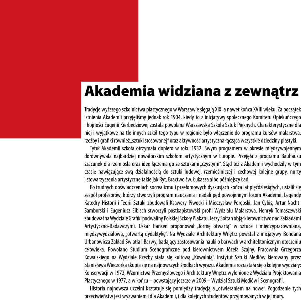 Charakterystyczne dla niej i wyjątkowe na tle innych szkół tego typu w regionie było włączenie do programu kursów malarstwa, rzeźby i grafiki również sztuki stosowanej oraz aktywność artystyczna