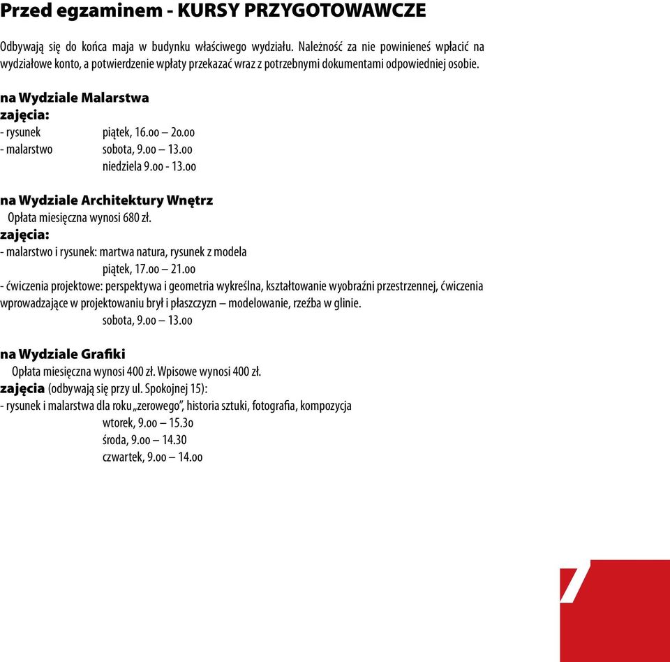 oo - malarstwo sobota, 9.oo 13.oo niedziela 9.oo - 13.oo na Wydziale Architektury Wnętrz Opłata miesięczna wynosi 680 zł. zajęcia: - malarstwo i rysunek: martwa natura, rysunek z modela piątek, 17.