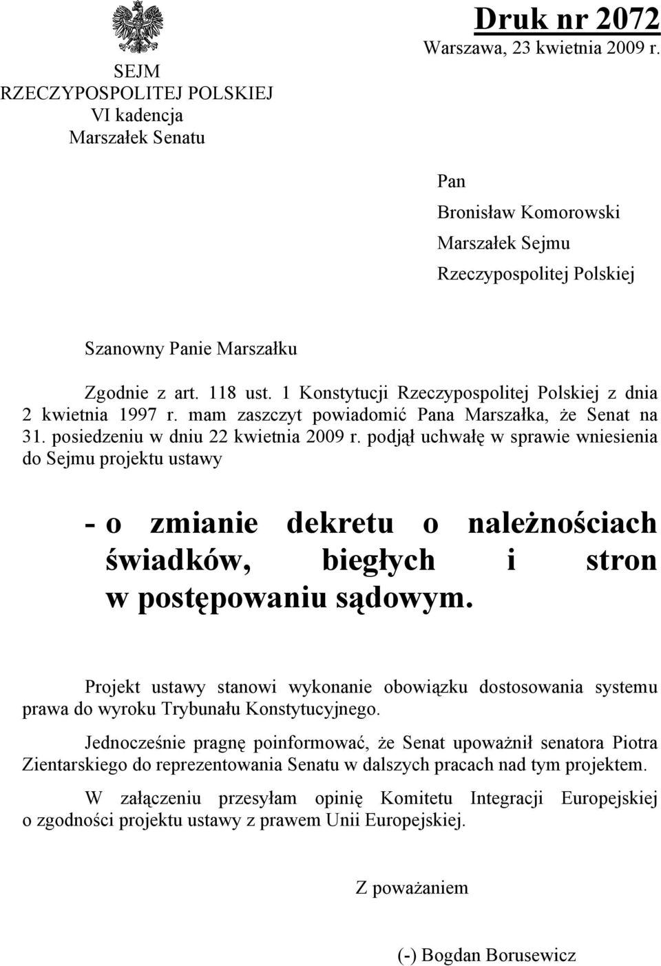 mam zaszczyt powiadomić Pana Marszaka, że Senat na 31. posiedzeniu w dniu 22 kwietnia 2009 r.