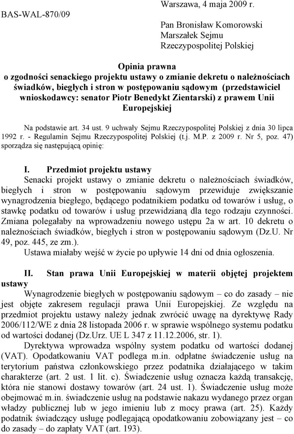 (przedstawiciel wnioskodawcy: senator Piotr Benedykt Zientarski) z prawem Unii Europejskiej Na podstawie art. 34 ust. 9 uchway Sejmu Rzeczypospolitej Polskiej z dnia 30 lipca 1992 r.