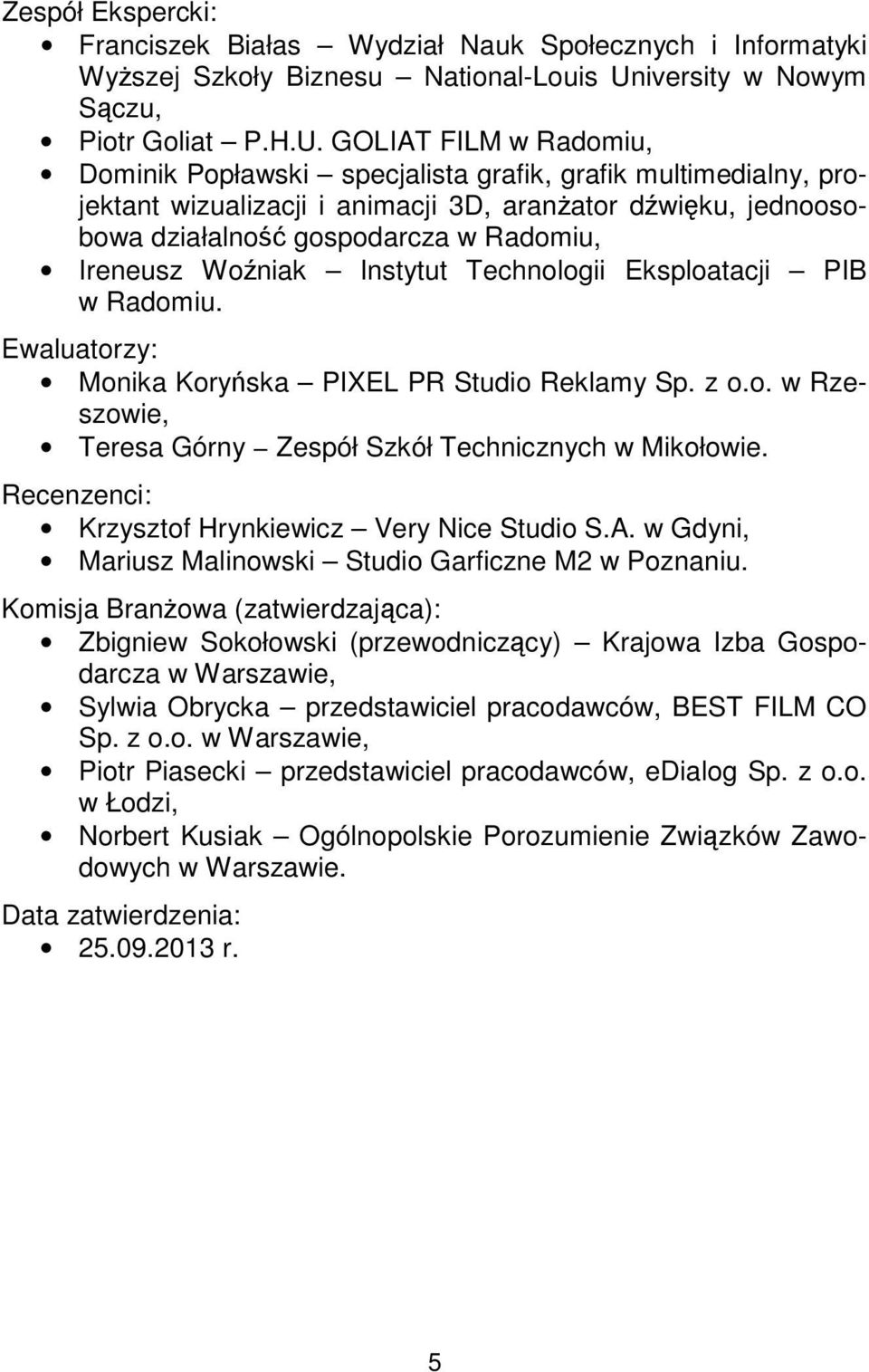 GOLIAT FILM w Radomiu, Dominik Popławski specjalista grafik, grafik multimedialny, projektant wizualizacji i animacji 3D, aranżator dźwięku, jednoosobowa działalność gospodarcza w Radomiu, Ireneusz