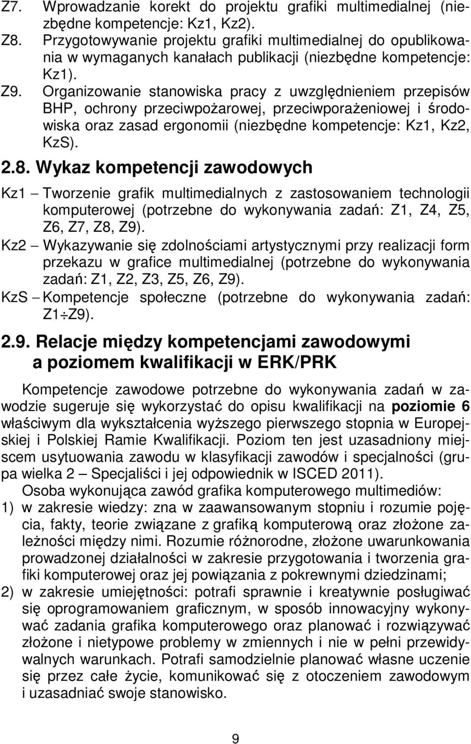 Organizowanie stanowiska pracy z uwzględnieniem przepisów BHP, ochrony przeciwpożarowej, przeciwporażeniowej i środowiska oraz zasad ergonomii (niezbędne kompetencje: Kz1, Kz2, KzS). 2.8.