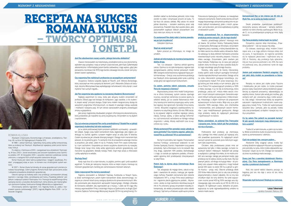Współtworzył największy polski portal internetowy Onet.pl. Po odejściu z Optimusa w 2000 r. zaangażował się w działalność filantropijną. W lipcu 2002 r.
