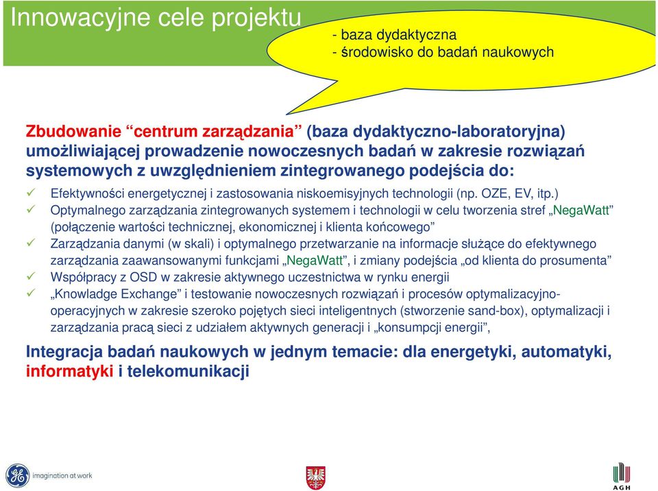 ) Optymalgo zarządzania zintegrowanych systemem i technologii w celu tworzenia stref NegaWatt (połączenie wartości techniczj, ekonomiczj i klienta końcowego Zarządzania danymi (w skali) i optymalgo