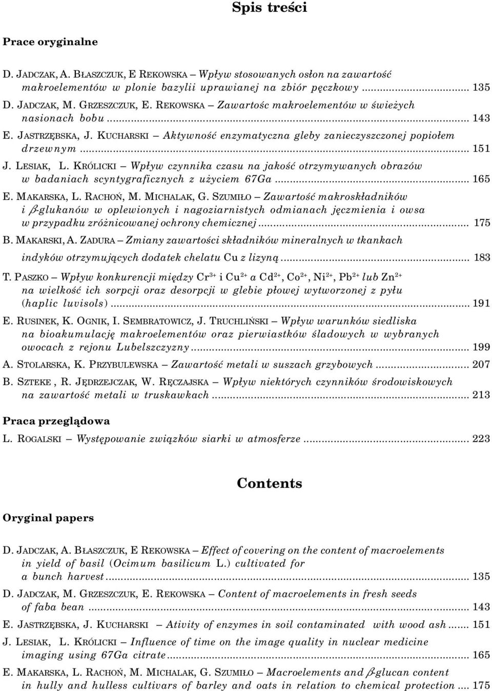 KRÓLICKI Wp³yw czynnika czasu na jakoœæ otrzymywanych obrazów w badaniach scyntygraficznych z u yciem 67Ga... 165 E. MAKARSKA, L. RACHOÑ, M. MICHALAK, G.