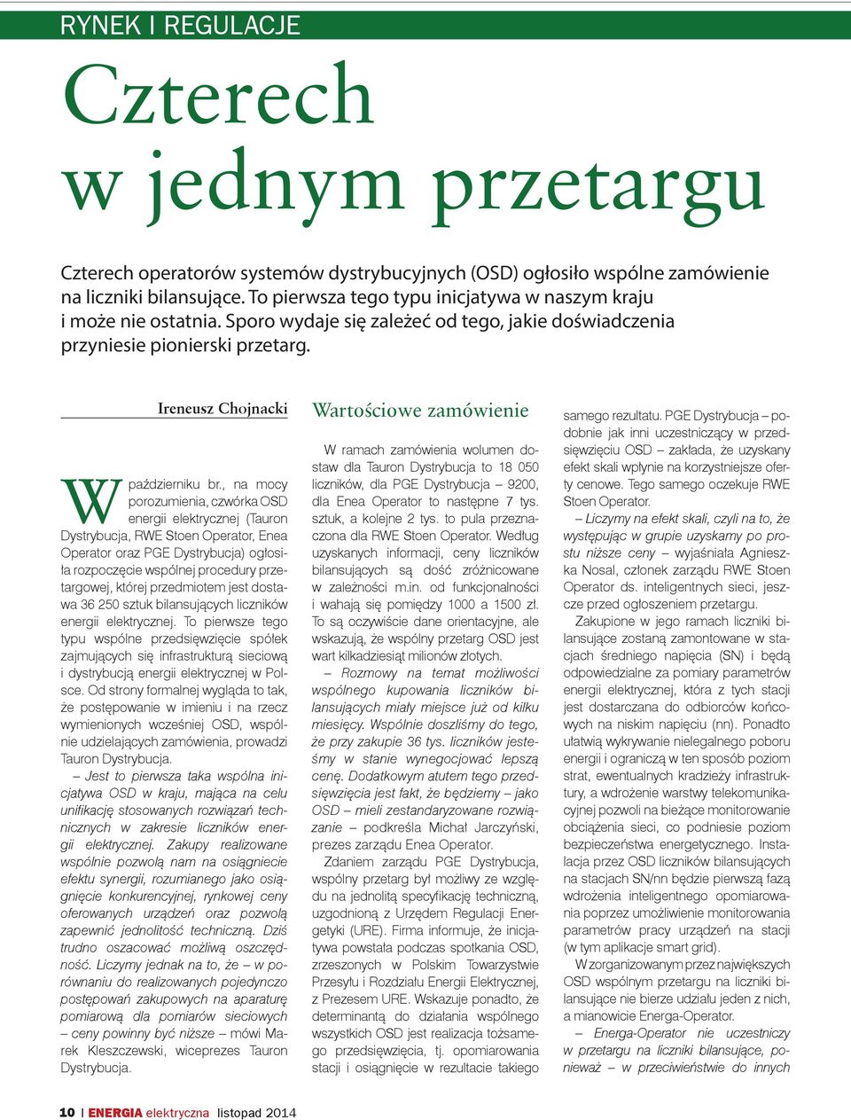 , na mocy porozumienia, czwórka OSD energii elektrycznej (Tauron Dystrybucja, RWE Stoen Operator, Enea Operator oraz PGE Dystrybucja) ogłosiła rozpoczęcie wspólnej procedury przetargowej, której