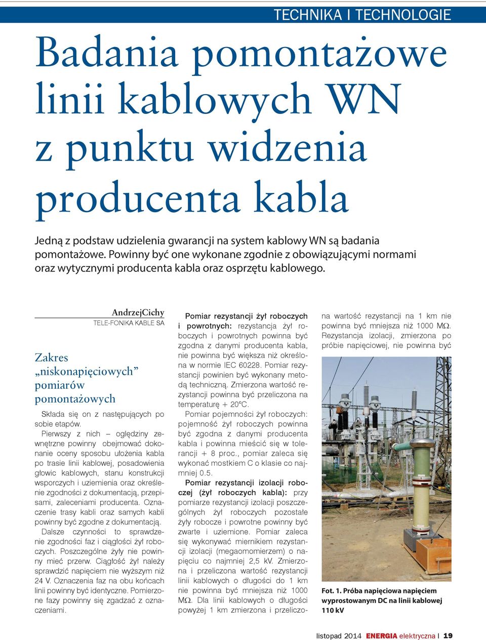 AndrzejCichy TELE-FONIKA KABLE SA Zakres niskonapięciowych pomiarów pomontażowych Składa się on z następujących po sobie etapów.