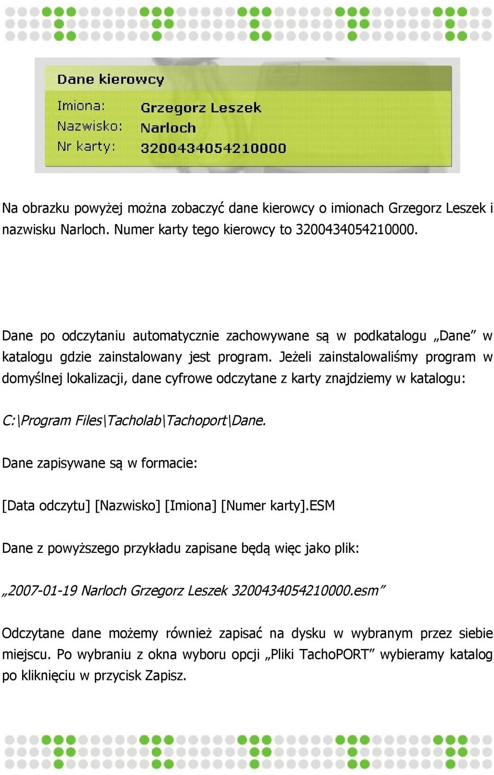 Jeżeli zainstalowaliśmy program w domyślnej lokalizacji, dane cyfrowe odczytane z karty znajdziemy w katalogu: C:\Program Files\Tacholab\Tachoport\Dane.