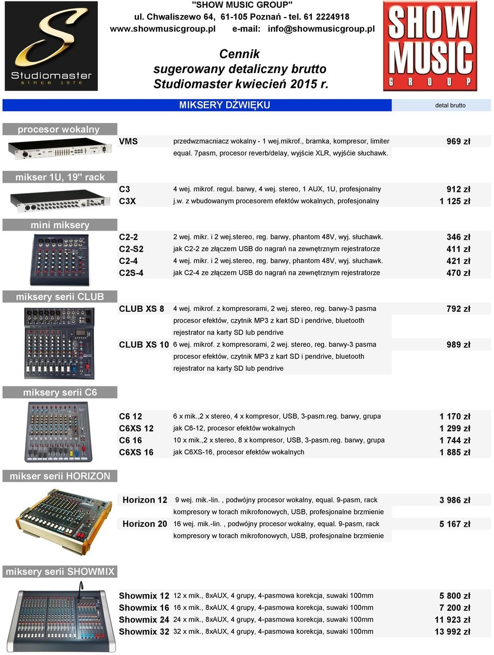 7pasm, procesor reverb/delay, wyjście XLR, wyjśćie słuchawk. C3 4 wej. mikrof. regul. barwy, 4 wej. stereo, 1 AUX, 1U, profesjonalny 912 zł C3X j.w. z wbudowanym procesorem efektów wokalnych, profesjonalny 1 125 zł C2-2 2 wej.