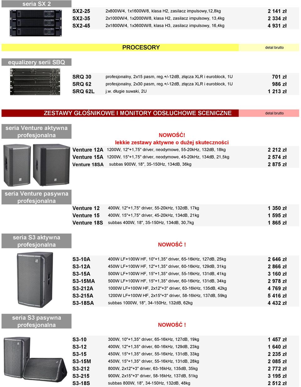 +/-12db, złącza XLR i euroblock, 1U 986 zł SRQ 62L j.w. długie suwaki, 2U 1 213 zł ZESTAWY GŁOŚNIKOWE I MONITORY ODSŁUCHOWE SCENICZNE seria Venture aktywna profesjonalna NOWOŚĆ!