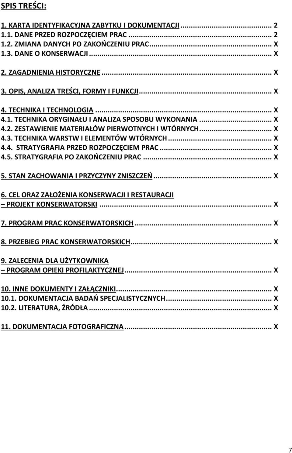 ZESTAWIENIE MATERIAŁÓW PIERWOTNYCH I WTÓRNYCH... X 4.3. TECHNIKA WARSTW I ELEMENTÓW WTÓRNYCH... X 4.4. STRATYGRAFIA PRZED ROZPOCZĘCIEM PRAC... X 4.5. STRATYGRAFIA PO ZAKOŃCZENIU PRAC... X 5.