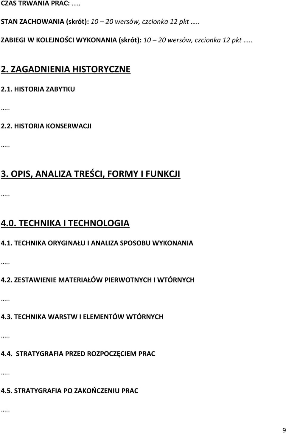 OPIS, ANALIZA TREŚCI, FORMY I FUNKCJI 4.0. TECHNIKA I TECHNOLOGIA 4.1. TECHNIKA ORYGINAŁU I ANALIZA SPOSOBU WYKONANIA 4.2.