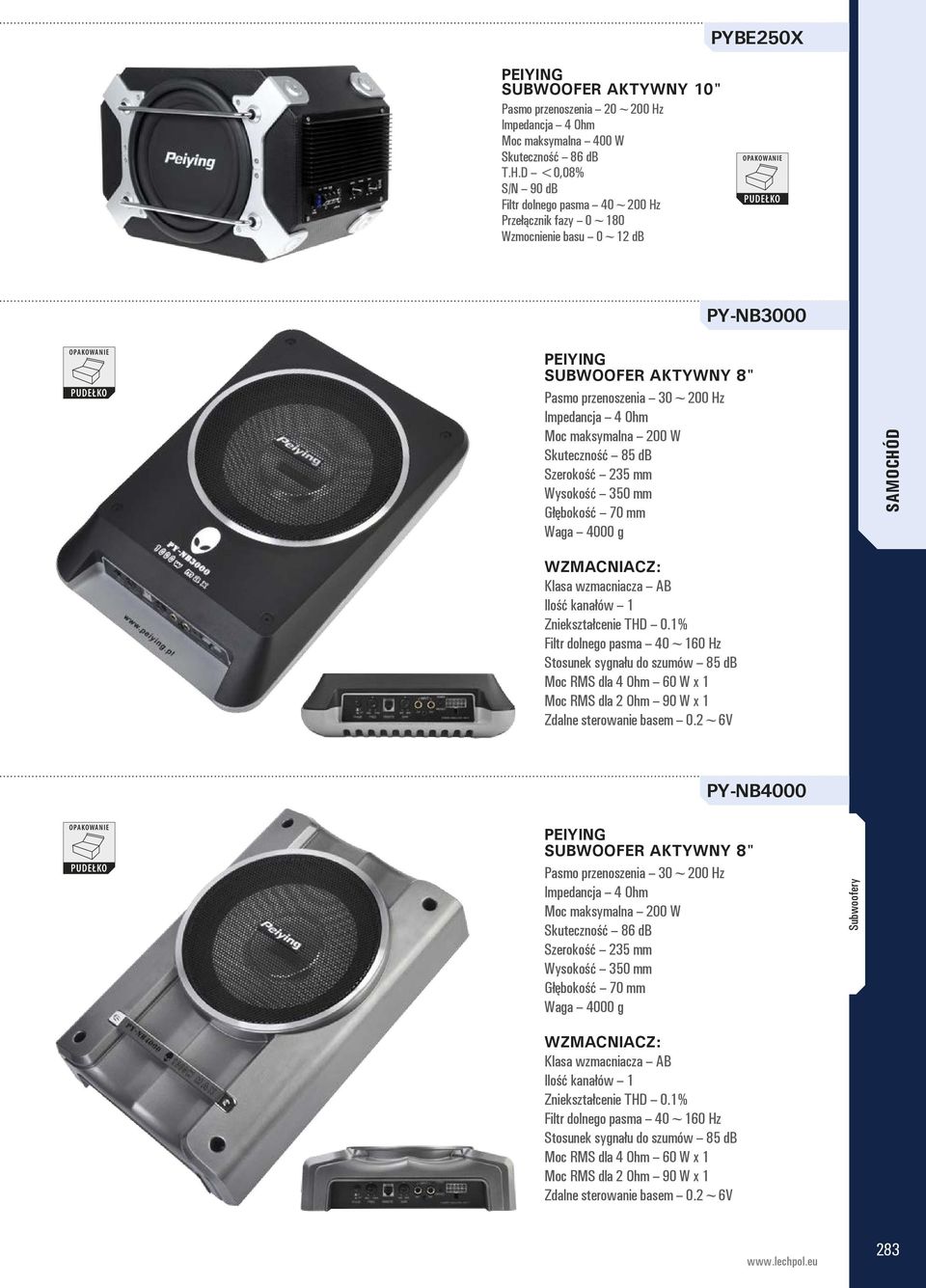 D <0,08% S/N 90 db Filtr dolnego pasma 40~200 Hz Przełącznik fazy 0~180 Wzmocnienie basu 0~12 db PY-NB3000 SUBWOOFER AKTYWNY 8" Pasmo przenoszenia 30~200 Hz Moc maksymalna 200 W Skuteczność 85 db