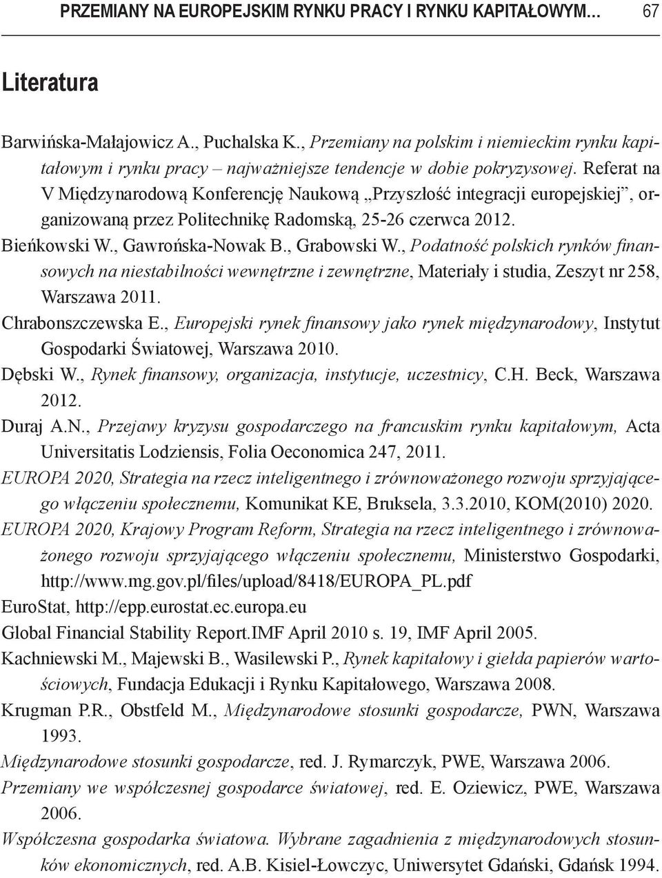 Referat na V Międzynarodową Konferencję Naukową Przyszłość integracji europejskiej, organizowaną przez Politechnikę Radomską, 25-26 czerwca 2012. Bieńkowski W., Gawrońska-Nowak B., Grabowski W.