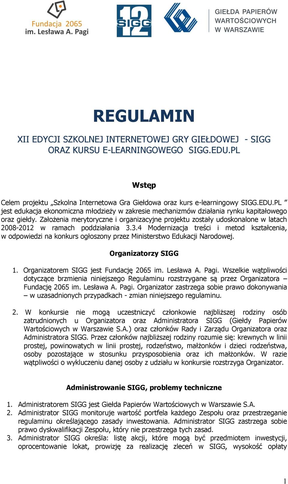 Założenia merytoryczne i organizacyjne projektu zostały udoskonalone w latach 2008-2012 w ramach poddziałania 3.