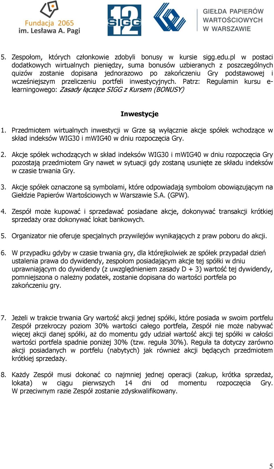 inwestycyjnych. Patrz: Regulamin kursu e- learningowego: Zasady łączące SIGG z Kursem (BONUSY) Inwestycje 1.