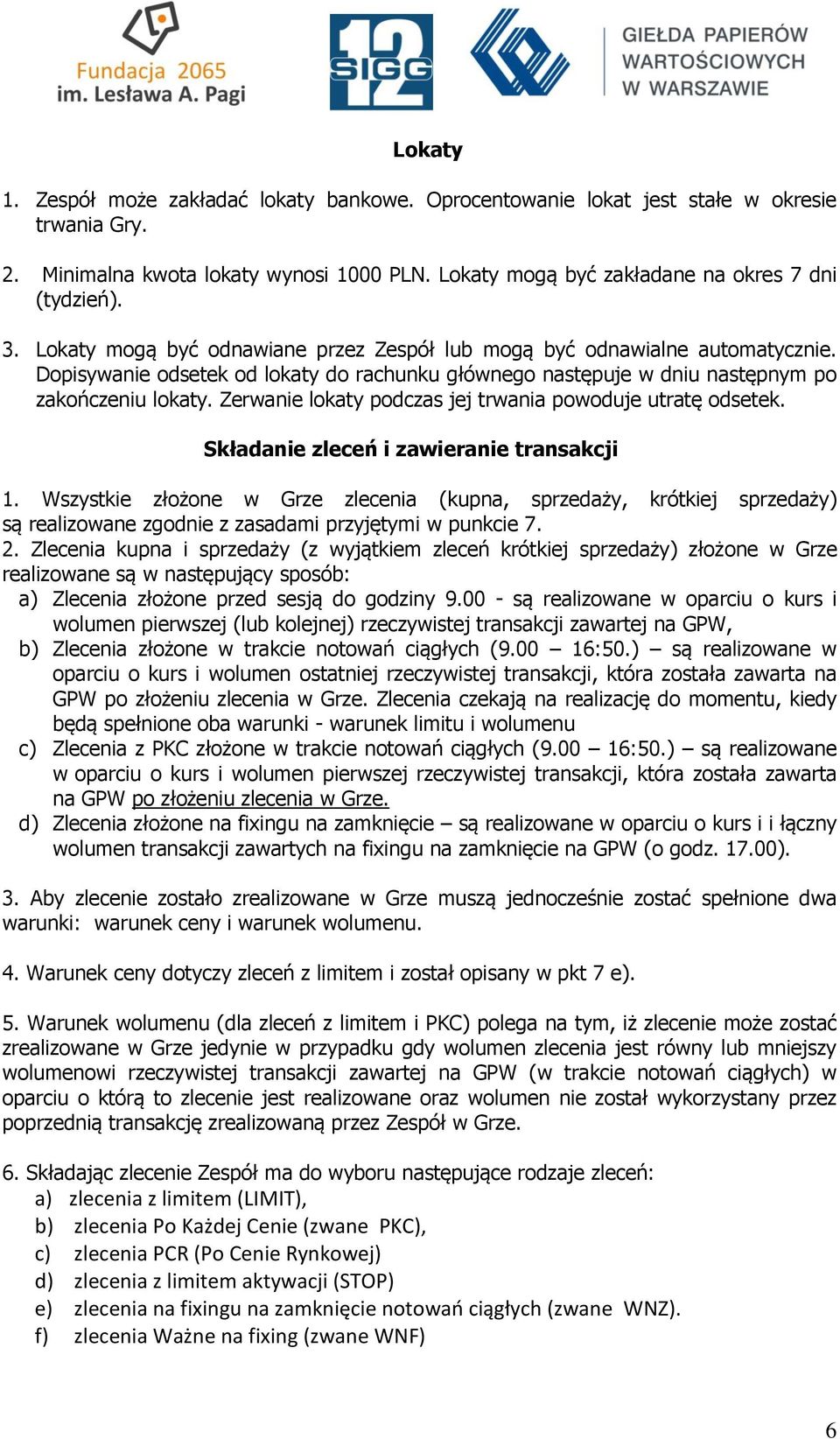 Zerwanie lokaty podczas jej trwania powoduje utratę odsetek. Składanie zleceń i zawieranie transakcji 1.