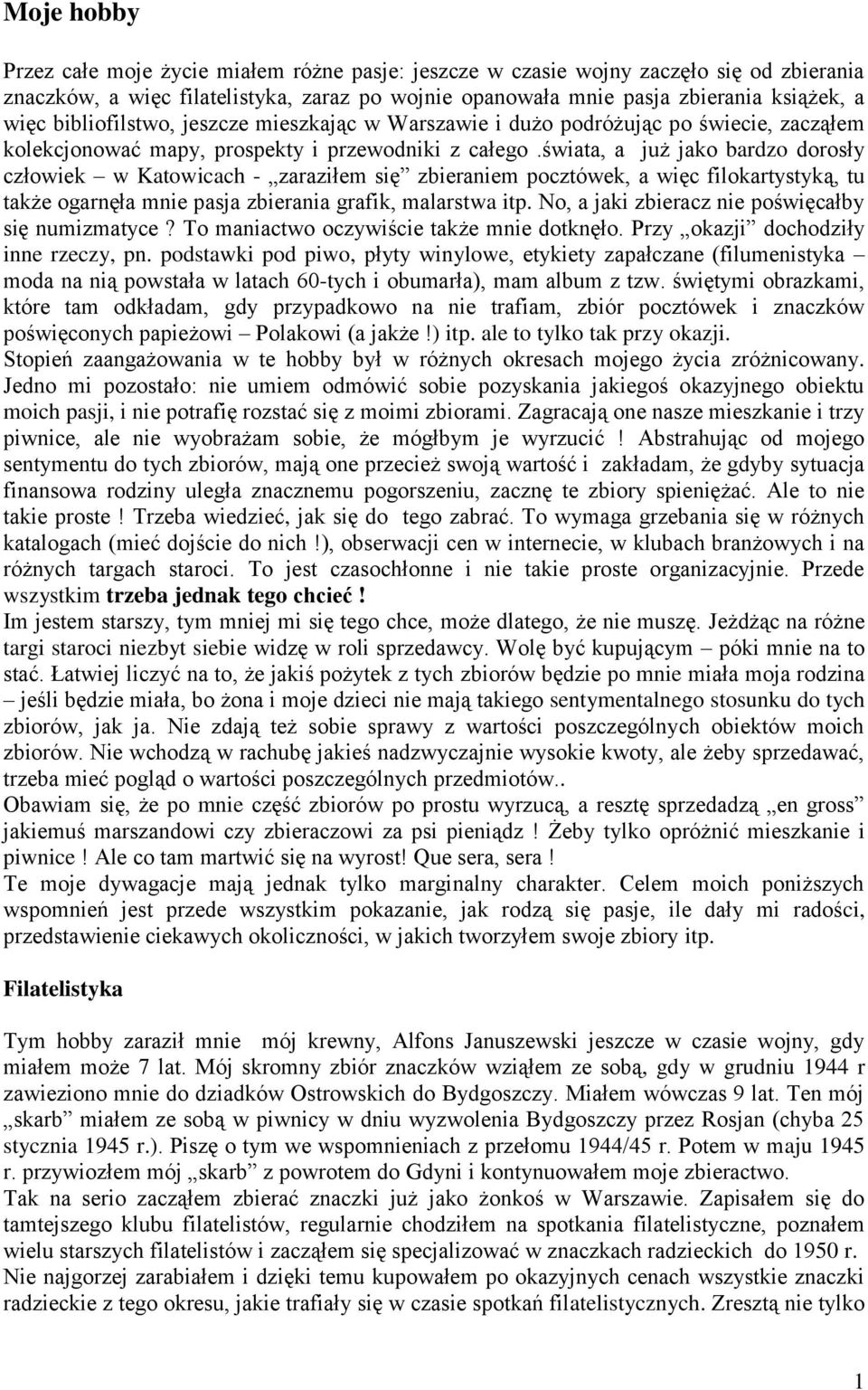 świata, a już jako bardzo dorosły człowiek w Katowicach - zaraziłem się zbieraniem pocztówek, a więc filokartystyką, tu także ogarnęła mnie pasja zbierania grafik, malarstwa itp.