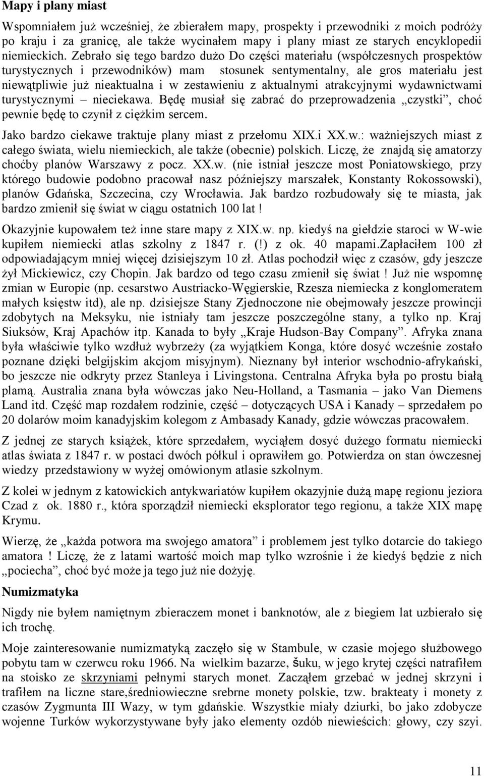 Zebrało się tego bardzo dużo Do części materiału (współczesnych prospektów turystycznych i przewodników) mam stosunek sentymentalny, ale gros materiału jest niewątpliwie już nieaktualna i w