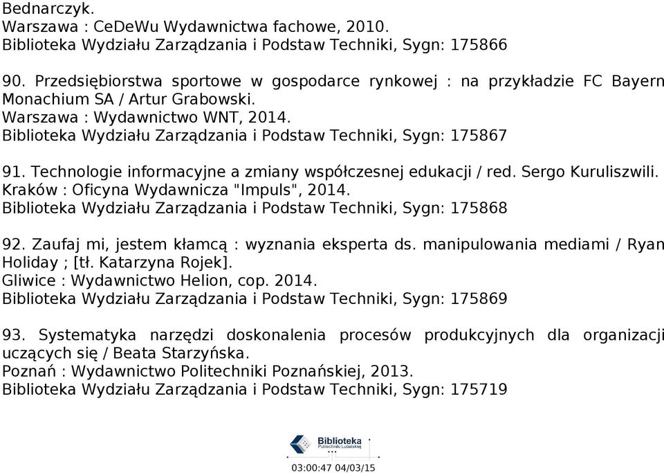 Biblioteka Wydziału Zarządzania i Podstaw Techniki, Sygn: 175867 91. Technologie informacyjne a zmiany współczesnej edukacji / red. Sergo Kuruliszwili. Kraków : Oficyna Wydawnicza "Impuls", 2014.