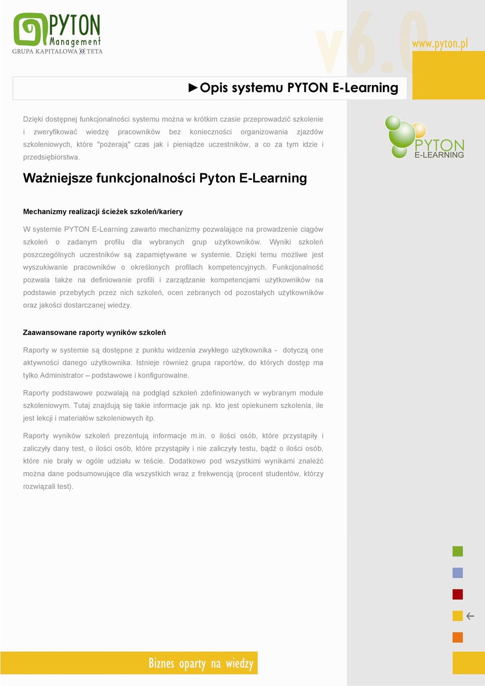 Ważniejsze funkcjonalności Pyton E-Learning Mechanizmy realizacji ścieżek szkoleń/kariery W systemie PYTON E-Learning zawarto mechanizmy pozwalające na prowadzenie ciągów szkoleń o zadanym profilu