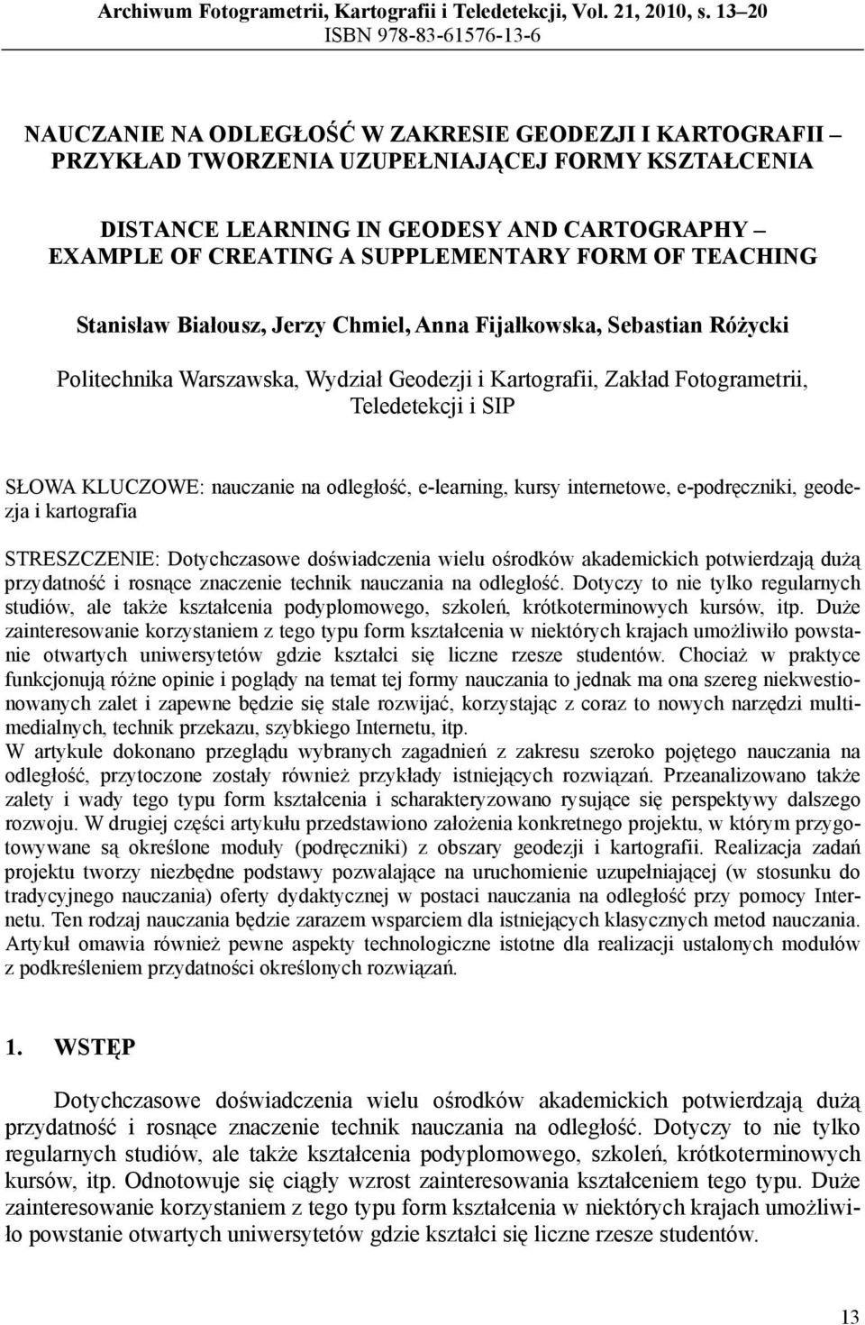 CREATING A SUPPLEMENTARY FORM OF TEACHING Stanisław Białousz, Jerzy Chmiel, Anna Fijałkowska, Sebastian Różycki Politechnika Warszawska, Wydział Geodezji i Kartografii, Zakład Fotogrametrii,