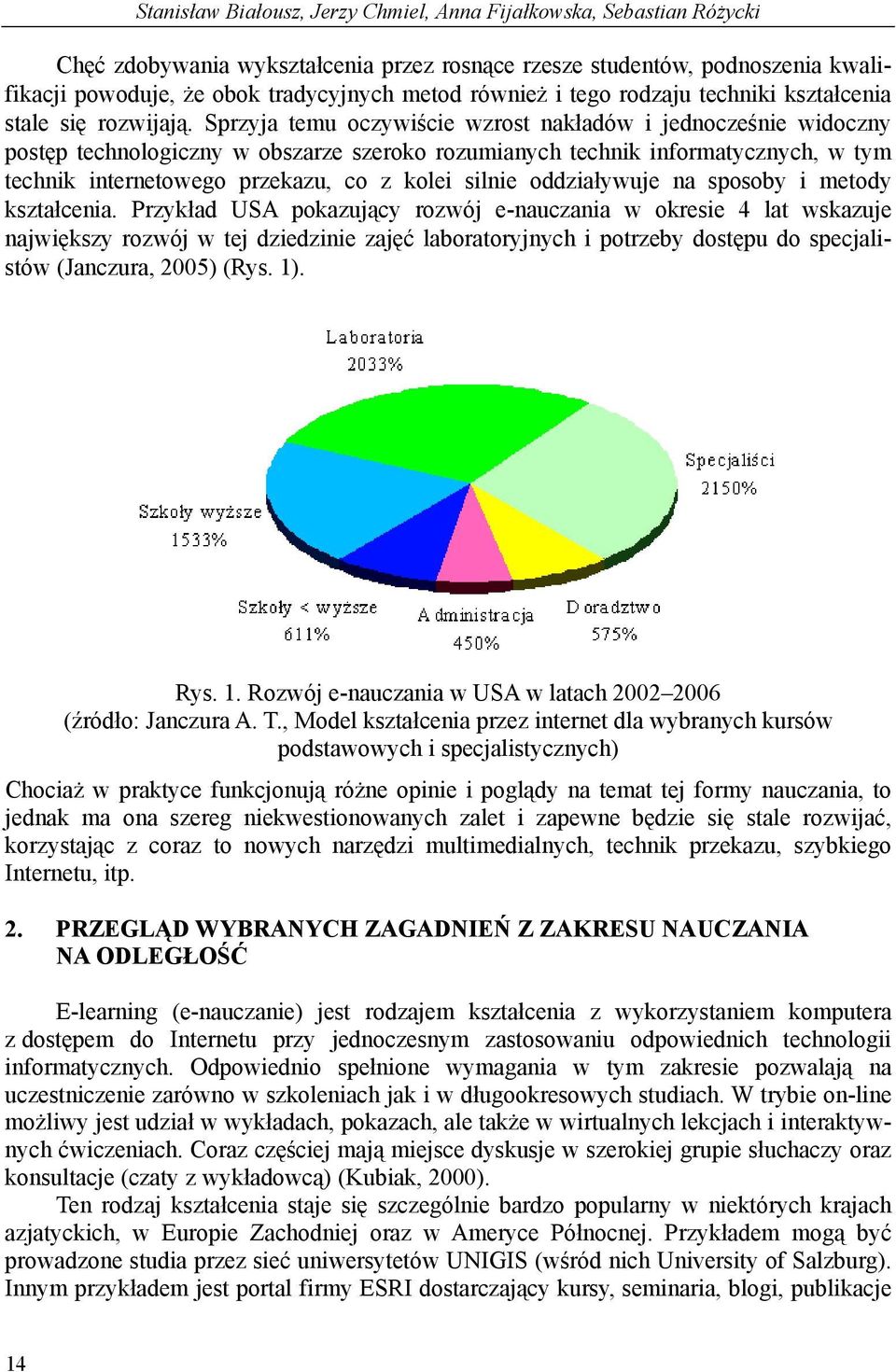 Sprzyja temu oczywiście wzrost nakładów i jednocześnie widoczny postęp technologiczny w obszarze szeroko rozumianych technik informatycznych, w tym technik internetowego przekazu, co z kolei silnie