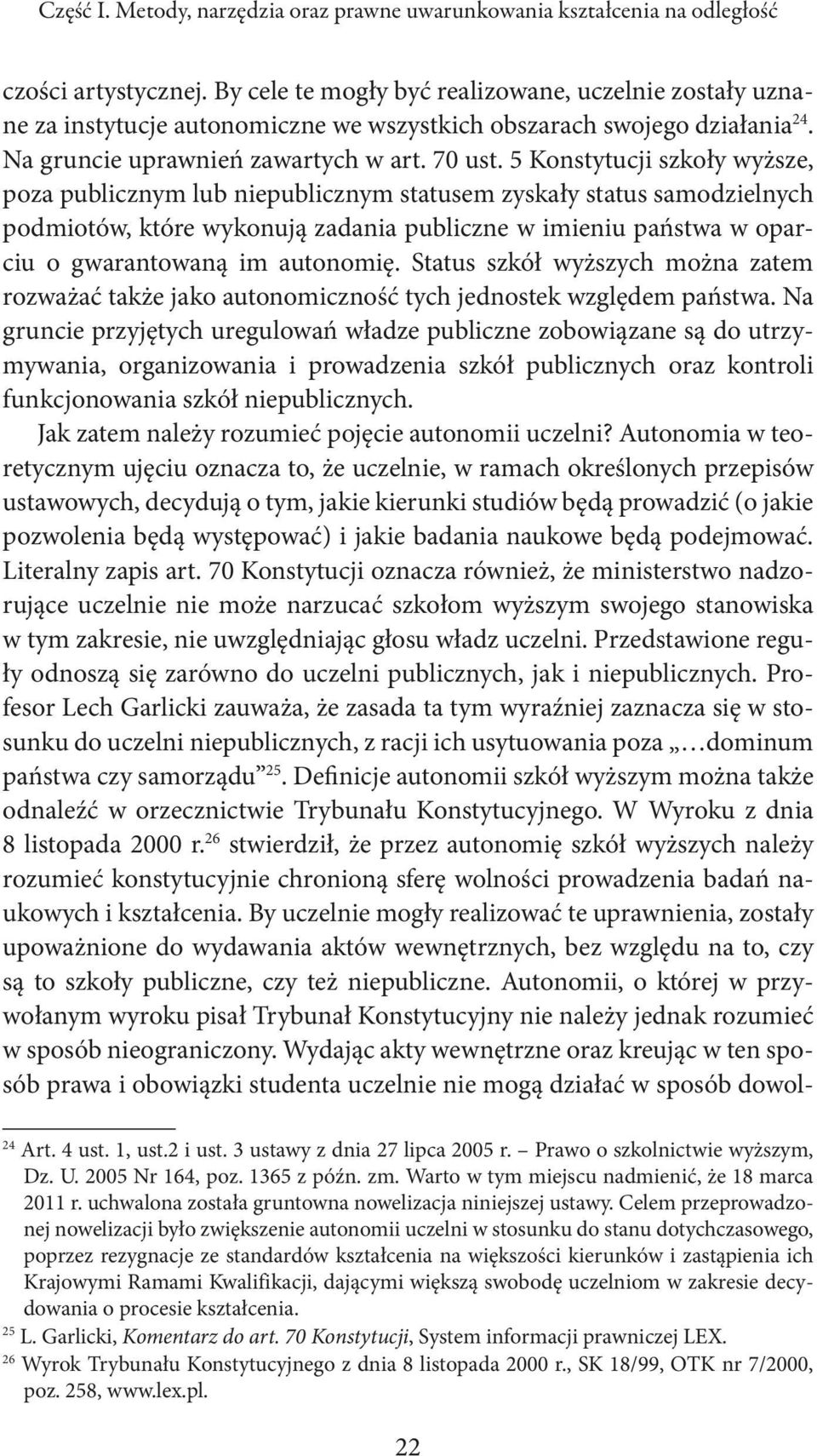 5 Konstytucji szkoły wyższe, poza publicznym lub niepublicznym statusem zyskały status samodzielnych podmiotów, które wykonują zadania publiczne w imieniu państwa w oparciu o gwarantowaną im