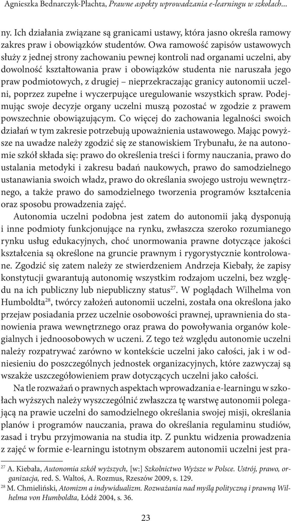 drugiej nieprzekraczając granicy autonomii uczelni, poprzez zupełne i wyczerpujące uregulowanie wszystkich spraw.