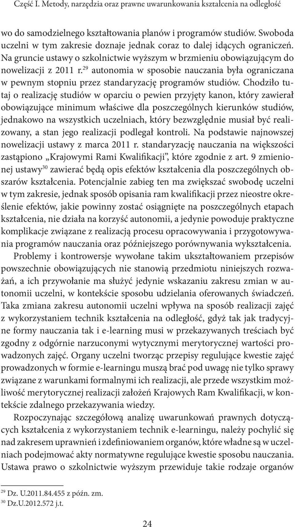 29 autonomia w sposobie nauczania była ograniczana w pewnym stopniu przez standaryzację programów studiów.