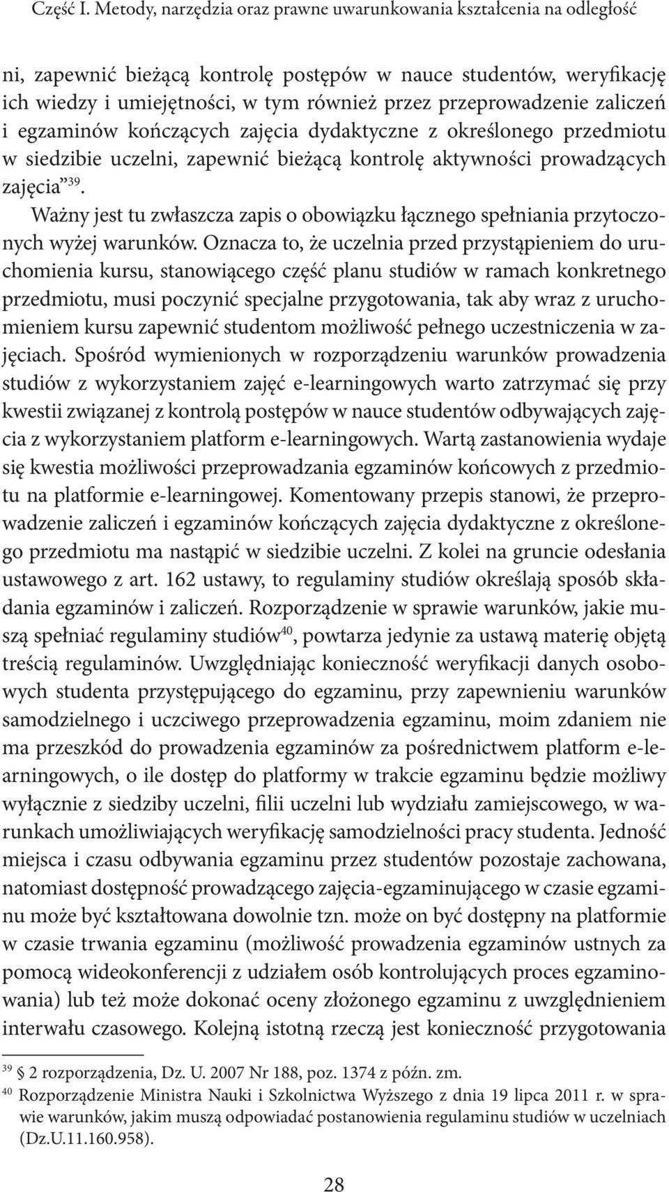 przeprowadzenie zaliczeń i egzaminów kończących zajęcia dydaktyczne z określonego przedmiotu w siedzibie uczelni, zapewnić bieżącą kontrolę aktywności prowadzących zajęcia 39.