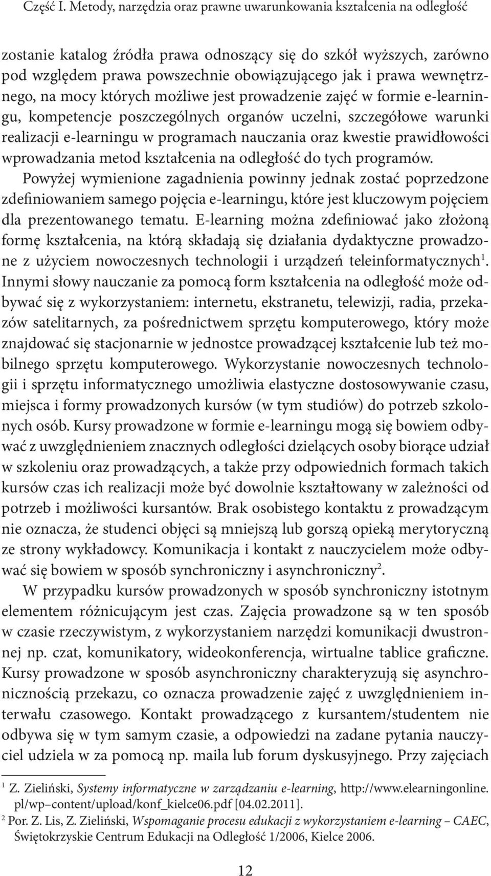 wewnętrznego, na mocy których możliwe jest prowadzenie zajęć w formie e-learningu, kompetencje poszczególnych organów uczelni, szczegółowe warunki realizacji e-learningu w programach nauczania oraz