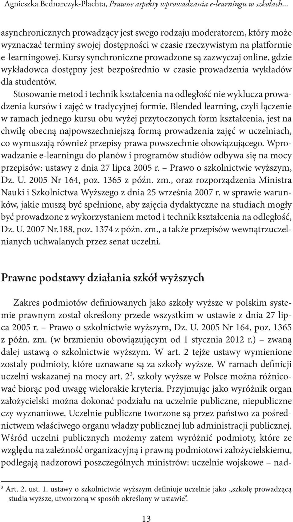 Stosowanie metod i technik kształcenia na odległość nie wyklucza prowadzenia kursów i zajęć w tradycyjnej formie.