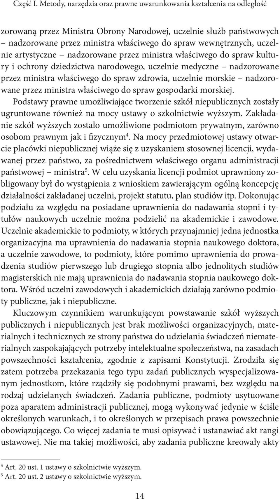 uczelnie artystyczne nadzorowane przez ministra właściwego do spraw kultury i ochrony dziedzictwa narodowego, uczelnie medyczne nadzorowane przez ministra właściwego do spraw zdrowia, uczelnie