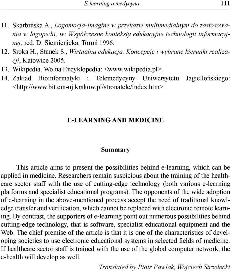 Zakład Bioinformatyki i Telemedycyny Uniwersytetu Jagiellońskiego: <http://www.bit.cm-uj.krakow.pl/stronatele/index.htm>.