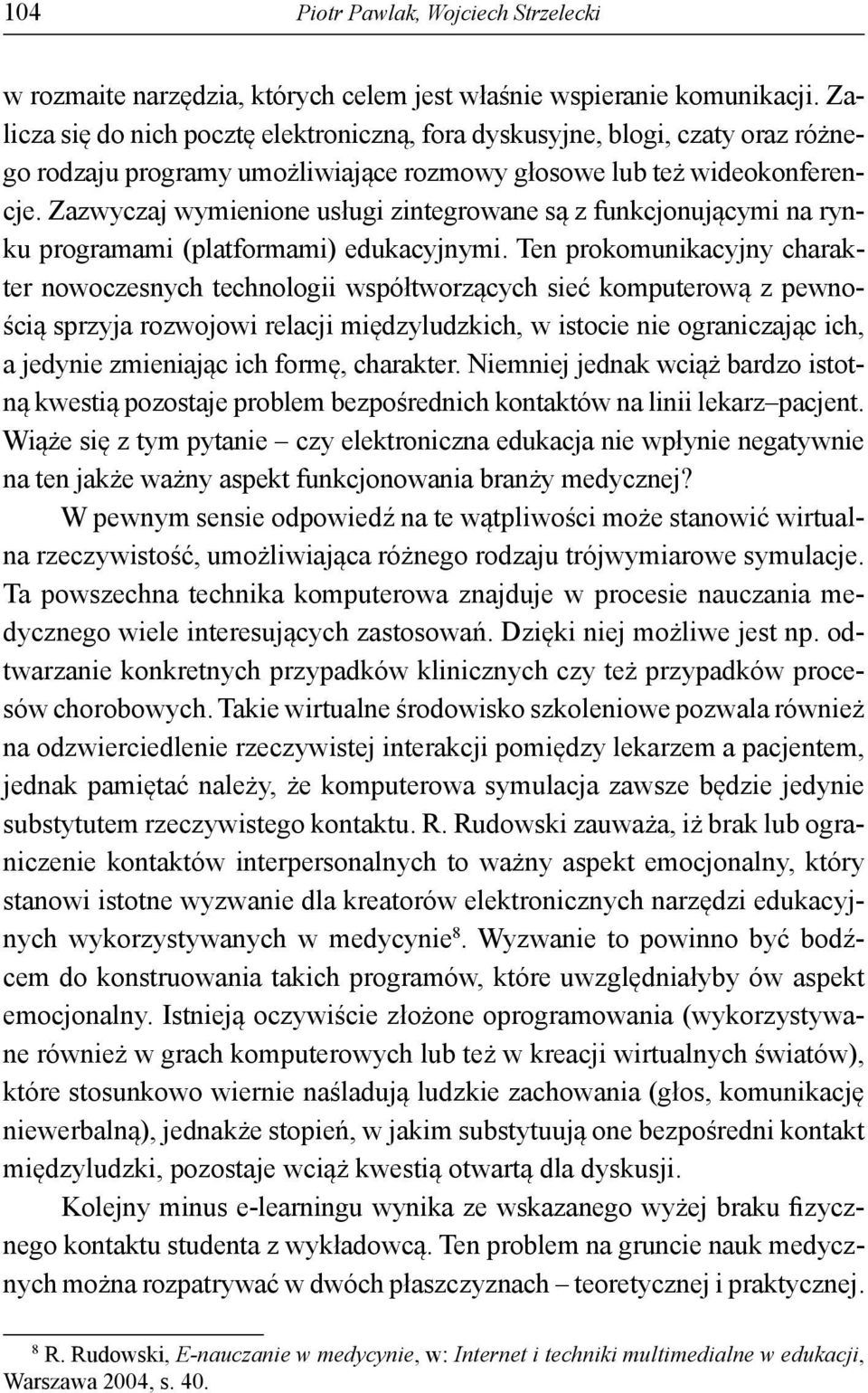 Zazwyczaj wymienione usługi zintegrowane są z funkcjonującymi na rynku programami (platformami) edukacyjnymi.