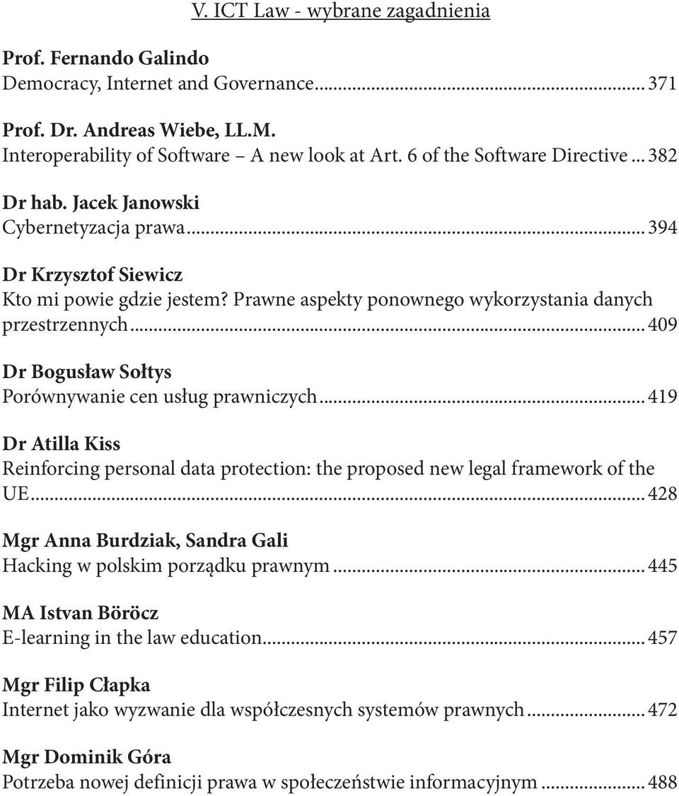 .. 409 Dr Bogusław Sołtys Porównywanie cen usług prawniczych... 419 Dr Atilla Kiss Reinforcing personal data protection: the proposed new legal framework of the UE.