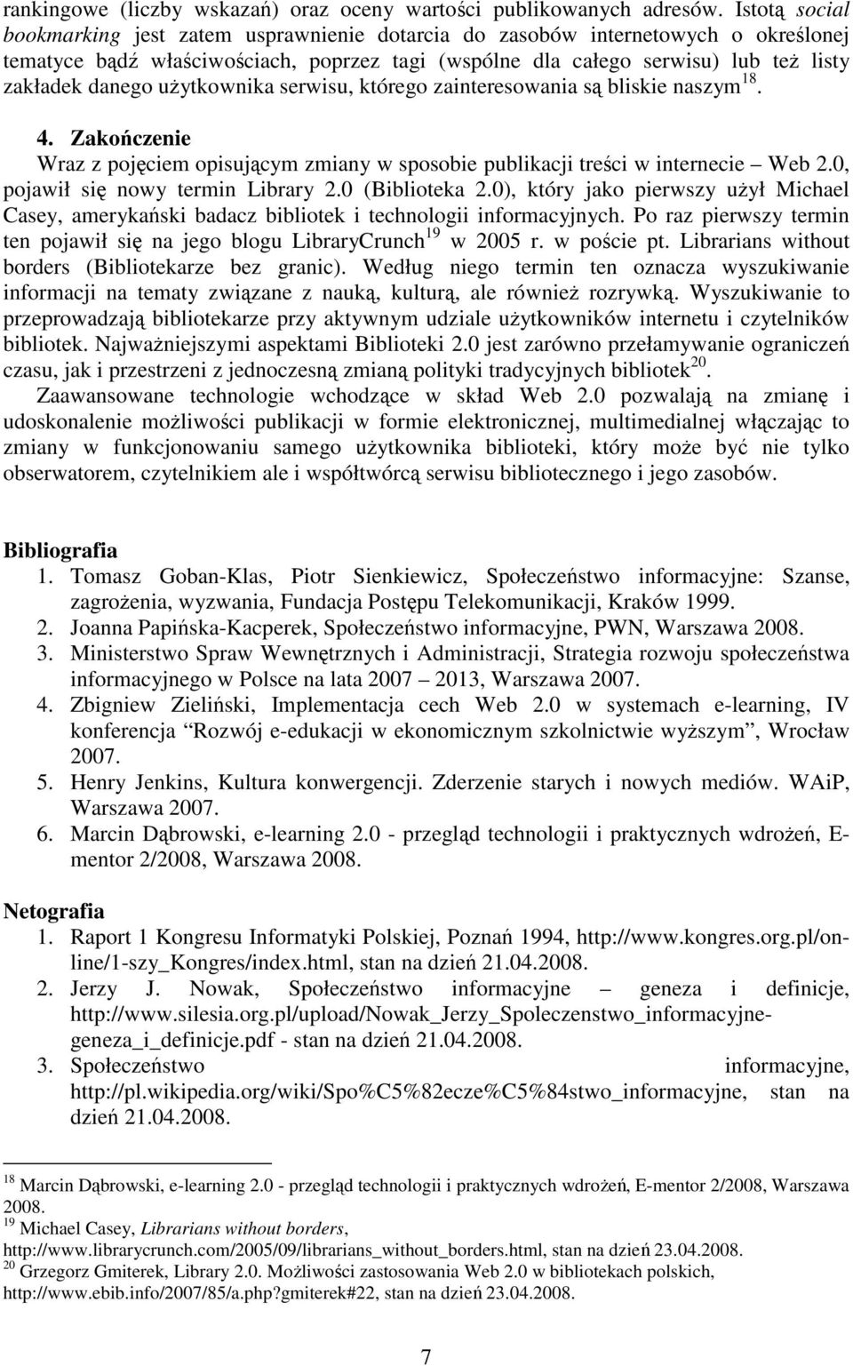 użytkownika serwisu, którego zainteresowania są bliskie naszym 18. 4. Zakończenie Wraz z pojęciem opisującym zmiany w sposobie publikacji treści w internecie Web 2.