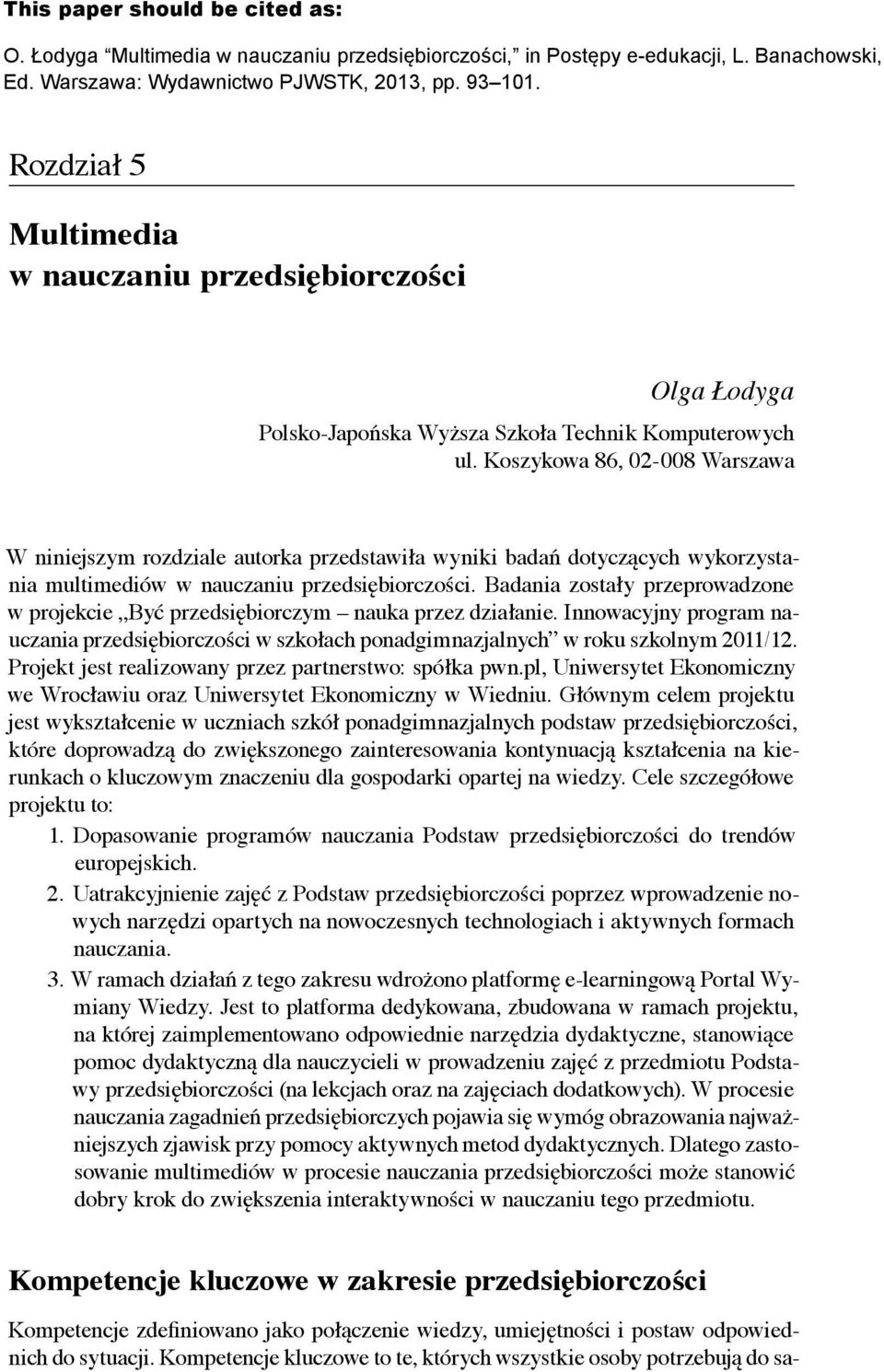 Koszykowa 86, 02-008 Warszawa W niniejszym rozdziale autorka przedstawiła wyniki badań dotyczących wykorzystania multimediów w nauczaniu przedsiębiorczości.