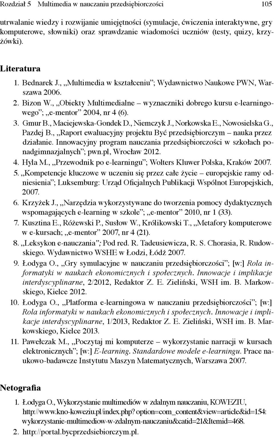 , Obiekty Multimedialne wyznaczniki dobrego kursu e-learningowego ; e-mentor 2004, nr 4 (6). 3. Gmur B., Maciejewska-Gondek D., Niemczyk J., Norkowska E., Nowosielska G., Pazdej B.