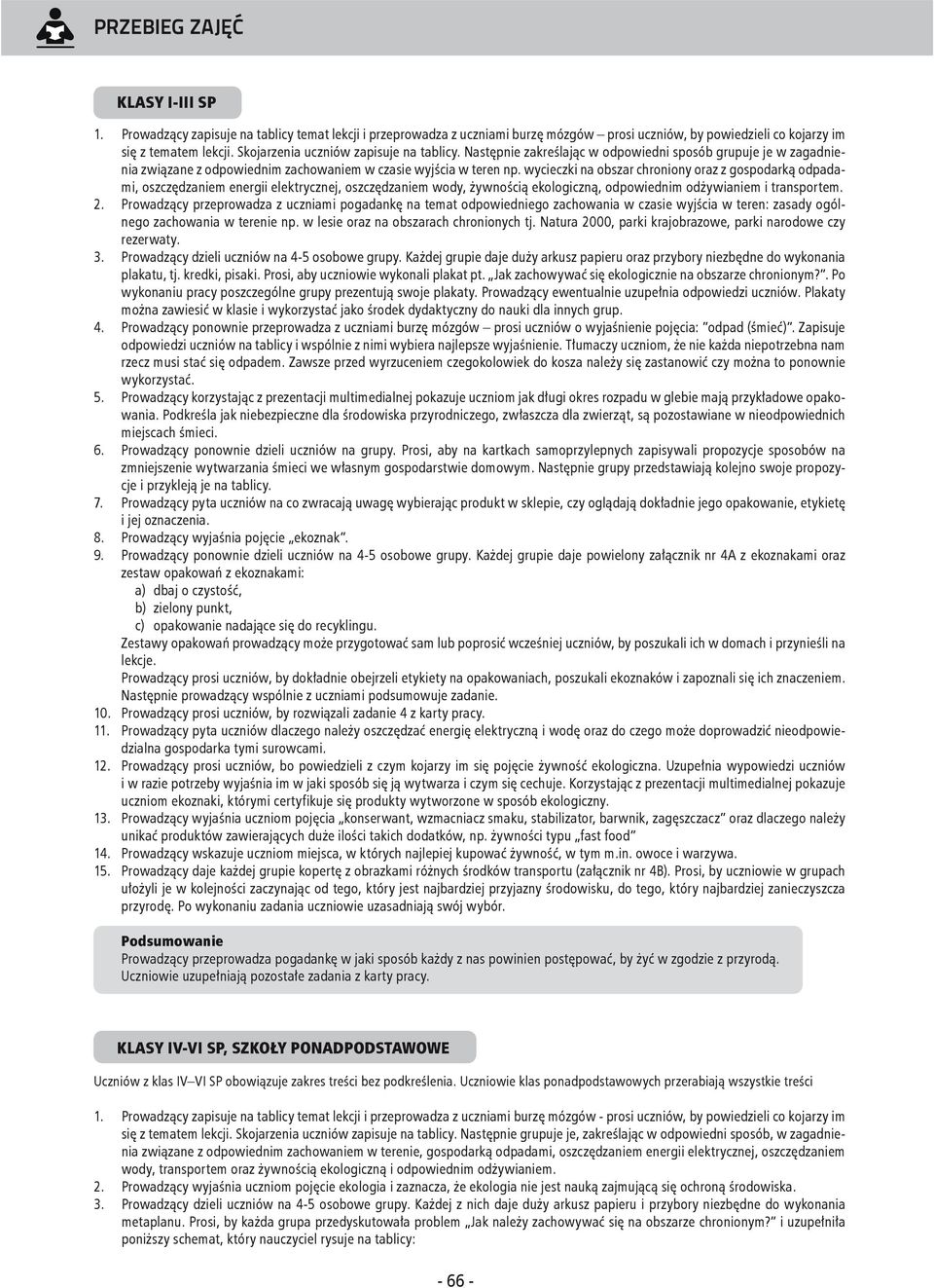 wycieczki na obszar chroniony oraz z gospodarką odpadami, oszczędzaniem energii elektrycznej, oszczędzaniem wody, żywnością ekologiczną, odpowiednim odżywianiem i transportem. 2.