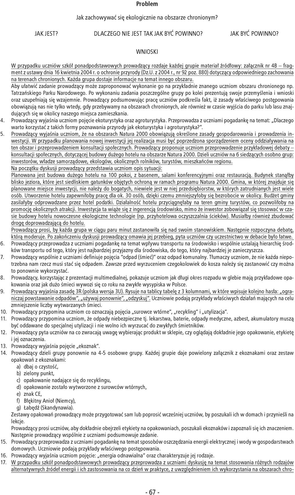 o ochronie przyrody (Dz.U. z 2004 r., nr 92 poz. 880) dotyczący odpowiedniego zachowania na terenach chronionych. Każda grupa dostaje informacje na temat innego obszaru.