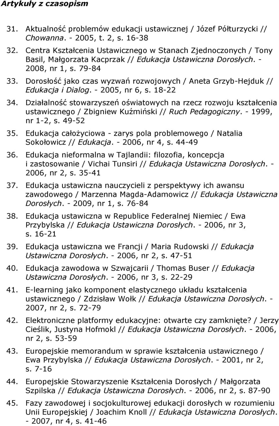 Dorosłość jako czas wyzwań rozwojowych / Aneta Grzyb-Hejduk // Edukacja i Dialog. - 2005, nr 6, s. 18-22 34.