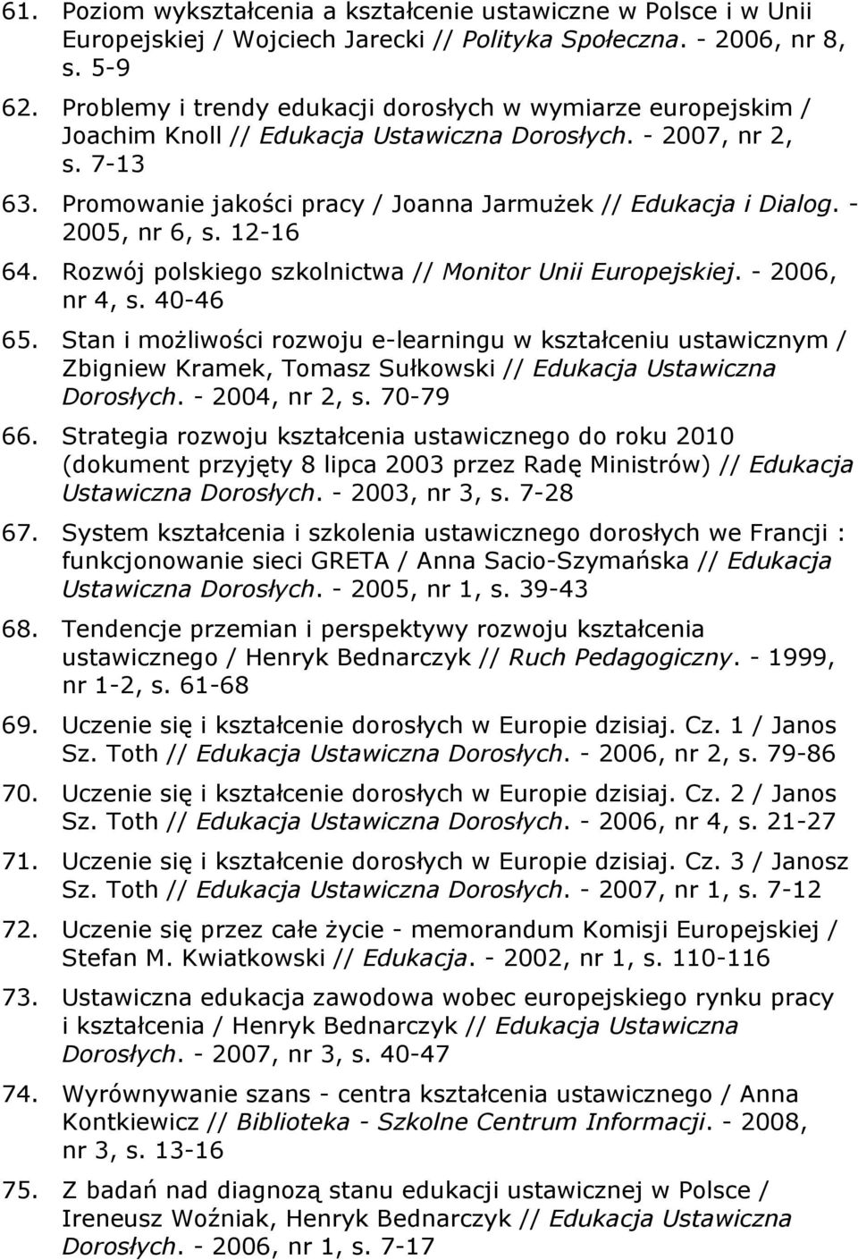 - 2005, nr 6, s. 12-16 64. Rozwój polskiego szkolnictwa // Monitor Unii Europejskiej. - 2006, nr 4, s. 40-46 65.