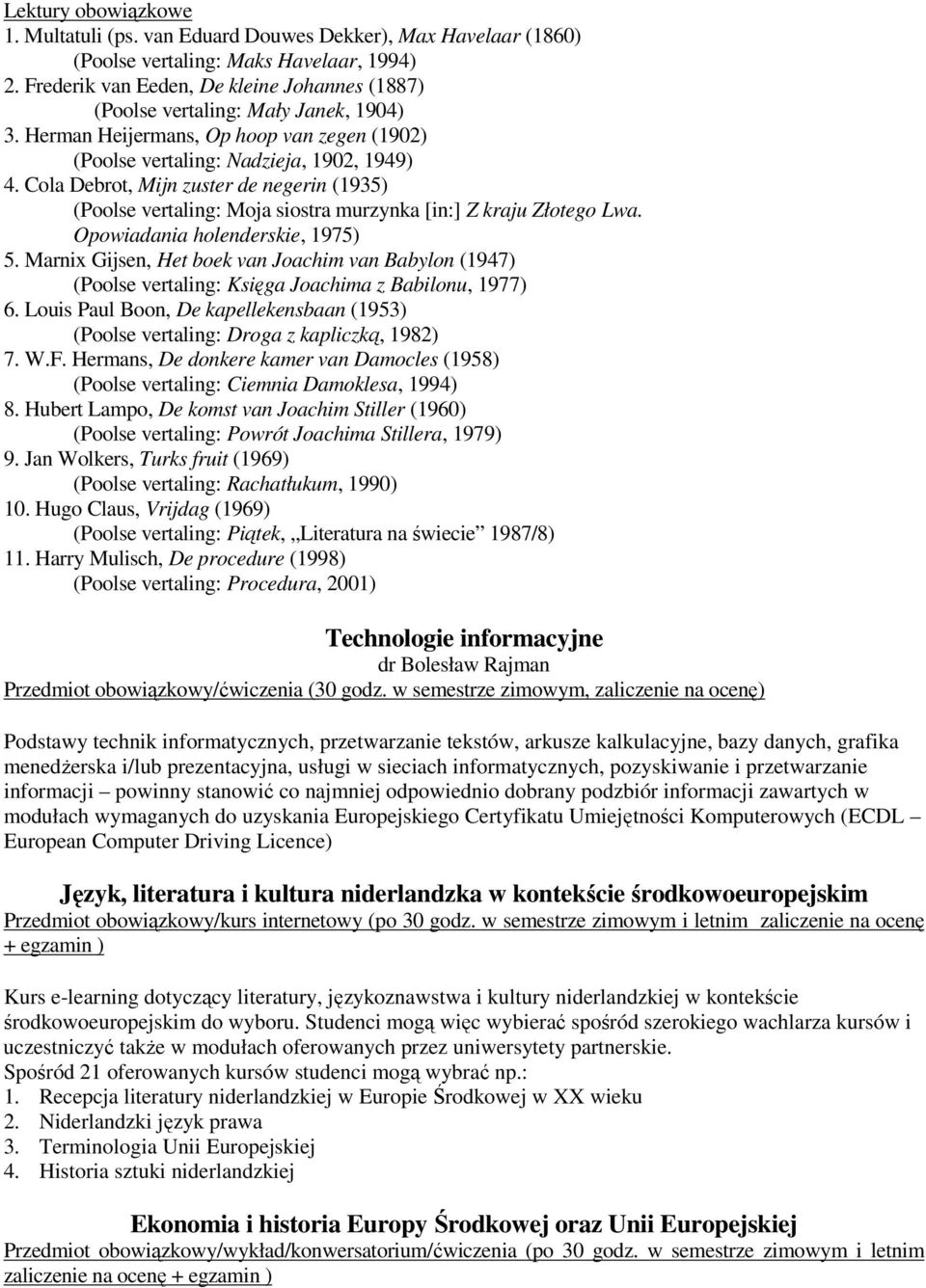 Cola Debrot, Mijn zuster de negerin (193) (Poolse vertaling: Moja siostra murzynka [in:] Z kraju Złotego Lwa. Opowiadania holenderskie, 197).